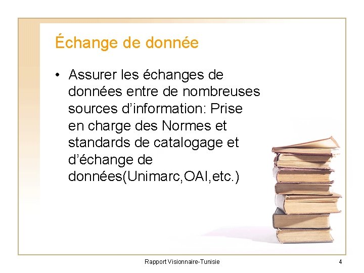 Échange de donnée • Assurer les échanges de données entre de nombreuses sources d’information: