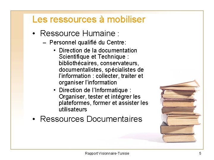 Les ressources à mobiliser • Ressource Humaine : – Personnel qualifié du Centre: •