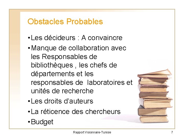 Obstacles Probables • Les décideurs : A convaincre • Manque de collaboration avec les