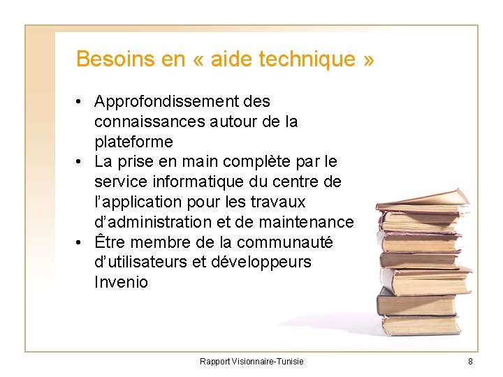 Besoins en « aide technique » • Approfondissement des connaissances autour de la plateforme