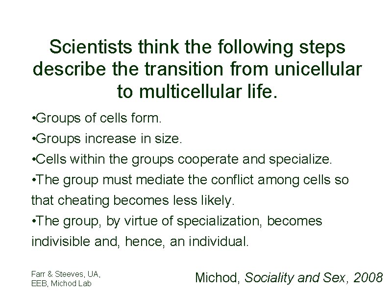 Scientists think the following steps describe the transition from unicellular to multicellular life. •