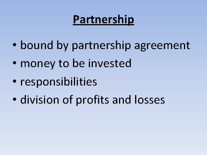 Partnership • bound by partnership agreement • money to be invested • responsibilities •