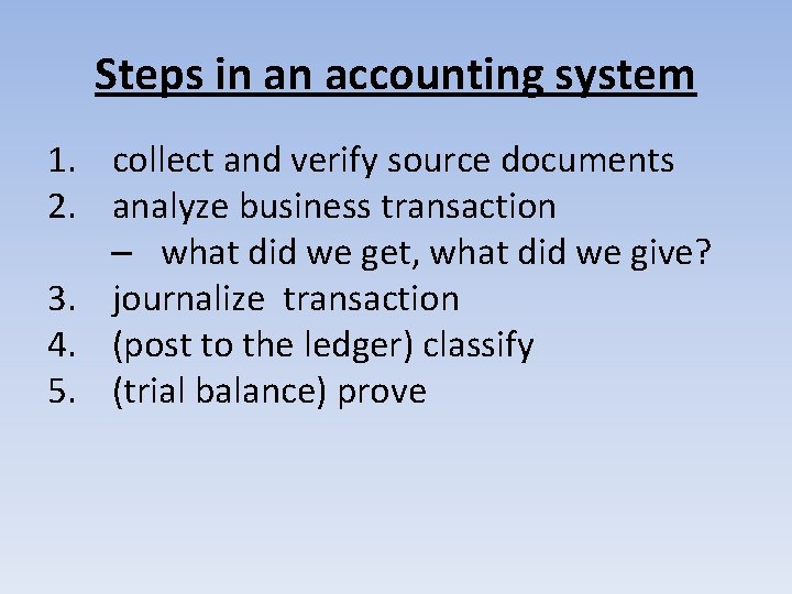 Steps in an accounting system 1. collect and verify source documents 2. analyze business