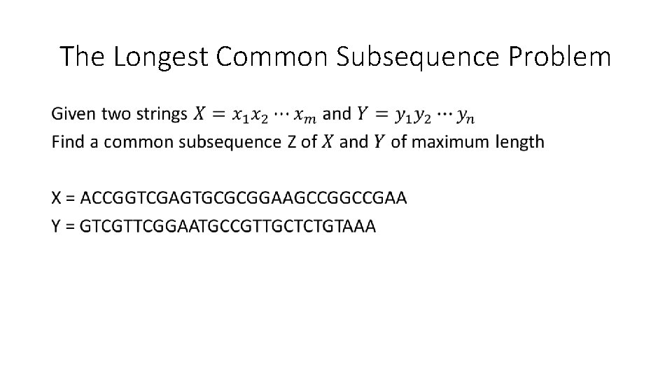 The Longest Common Subsequence Problem • The Longest Common Subsequence Problem •