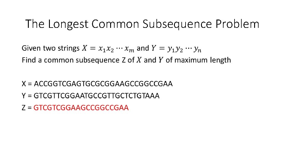 The Longest Common Subsequence Problem • The Longest Common Subsequence Problem •
