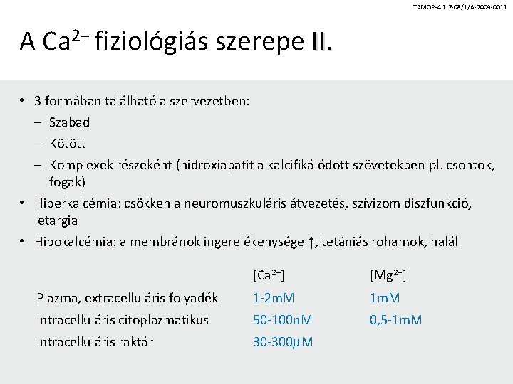 TÁMOP-4. 1. 2 -08/1/A-2009 -0011 A Ca 2+ fiziológiás szerepe II. • 3 formában