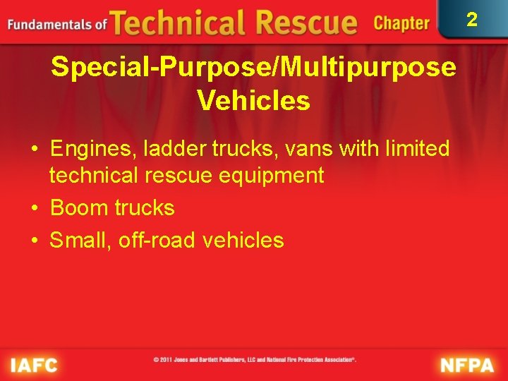 2 Special-Purpose/Multipurpose Vehicles • Engines, ladder trucks, vans with limited technical rescue equipment • 2 Special-Purpose/Multipurpose Vehicles • Engines, ladder trucks, vans with limited technical rescue equipment •