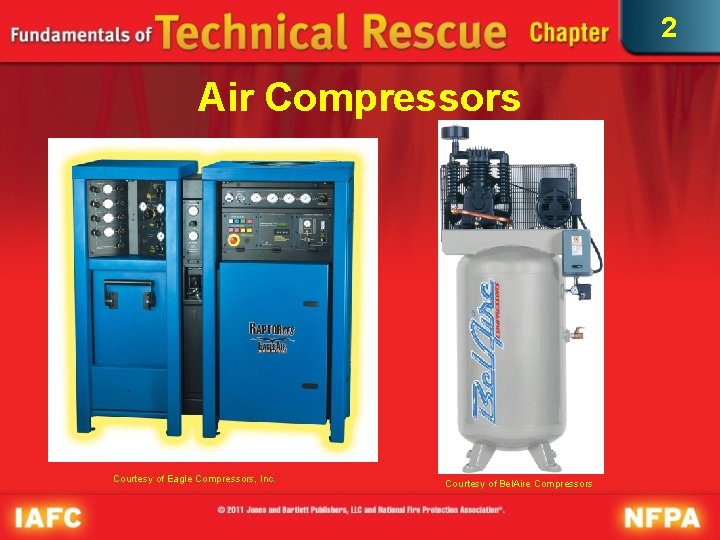 2 Air Compressors Courtesy of Eagle Compressors, Inc. Courtesy of Bel. Aire Compressors 2 Air Compressors Courtesy of Eagle Compressors, Inc. Courtesy of Bel. Aire Compressors