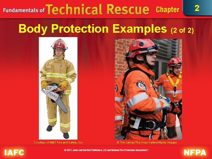 2 Body Protection Examples (2 of 2) Courtesy of M&T Fire and Safety, Inc. 2 Body Protection Examples (2 of 2) Courtesy of M&T Fire and Safety, Inc.