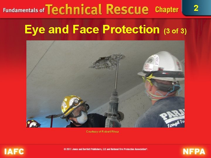 2 Eye and Face Protection (3 of 3) Courtesy of Robert Rhea 2 Eye and Face Protection (3 of 3) Courtesy of Robert Rhea
