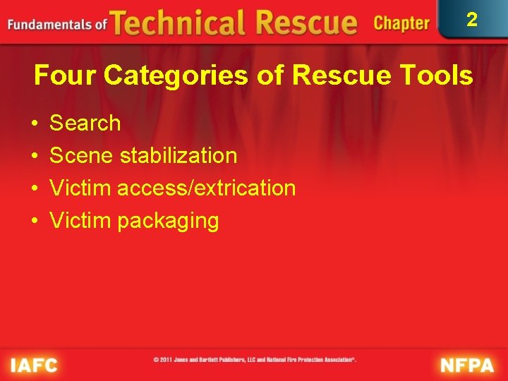 2 Four Categories of Rescue Tools • • Search Scene stabilization Victim access/extrication Victim 2 Four Categories of Rescue Tools • • Search Scene stabilization Victim access/extrication Victim
