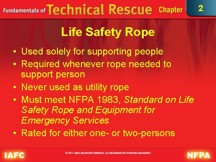 2 Life Safety Rope • Used solely for supporting people • Required whenever rope 2 Life Safety Rope • Used solely for supporting people • Required whenever rope