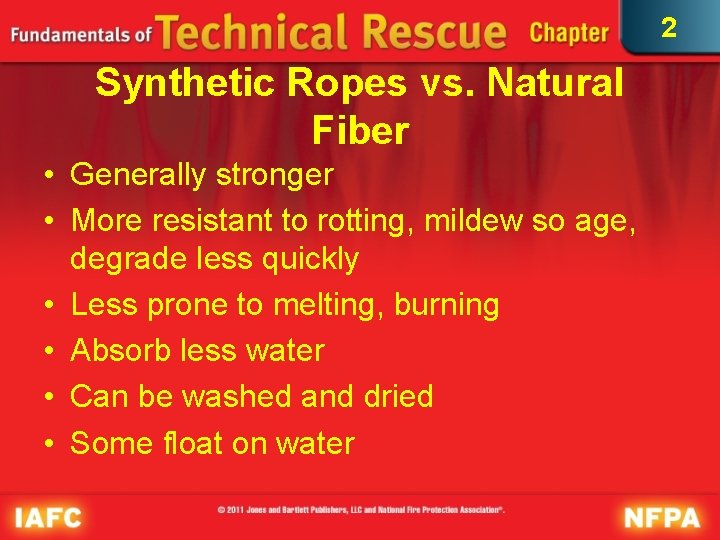 2 Synthetic Ropes vs. Natural Fiber • Generally stronger • More resistant to rotting, 2 Synthetic Ropes vs. Natural Fiber • Generally stronger • More resistant to rotting,