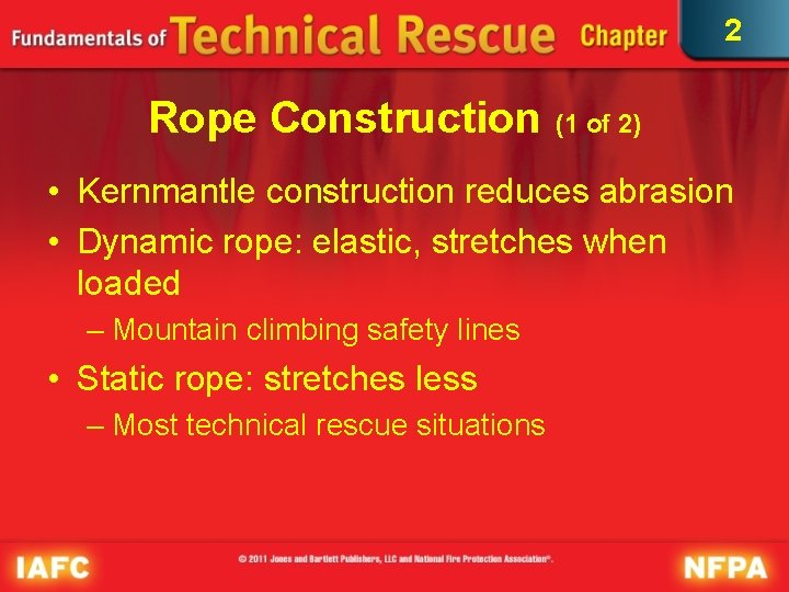 2 Rope Construction (1 of 2) • Kernmantle construction reduces abrasion • Dynamic rope: 2 Rope Construction (1 of 2) • Kernmantle construction reduces abrasion • Dynamic rope:
