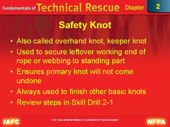 2 Safety Knot • Also called overhand knot, keeper knot • Used to secure 2 Safety Knot • Also called overhand knot, keeper knot • Used to secure