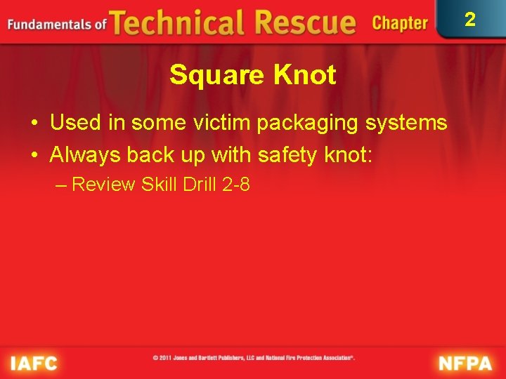 2 Square Knot • Used in some victim packaging systems • Always back up 2 Square Knot • Used in some victim packaging systems • Always back up
