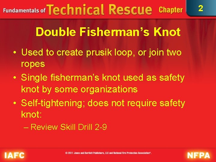 2 Double Fisherman’s Knot • Used to create prusik loop, or join two ropes 2 Double Fisherman’s Knot • Used to create prusik loop, or join two ropes