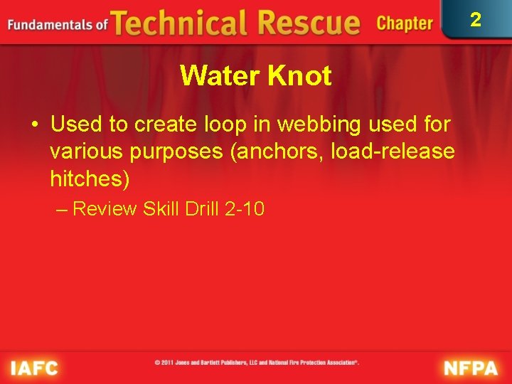 2 Water Knot • Used to create loop in webbing used for various purposes 2 Water Knot • Used to create loop in webbing used for various purposes