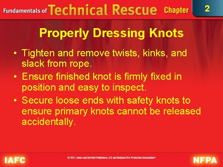 2 Properly Dressing Knots • Tighten and remove twists, kinks, and slack from rope. 2 Properly Dressing Knots • Tighten and remove twists, kinks, and slack from rope.