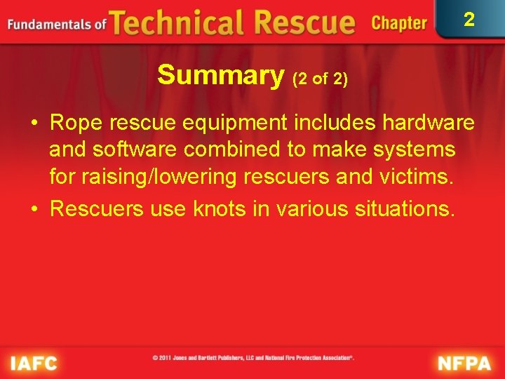 2 Summary (2 of 2) • Rope rescue equipment includes hardware and software combined 2 Summary (2 of 2) • Rope rescue equipment includes hardware and software combined