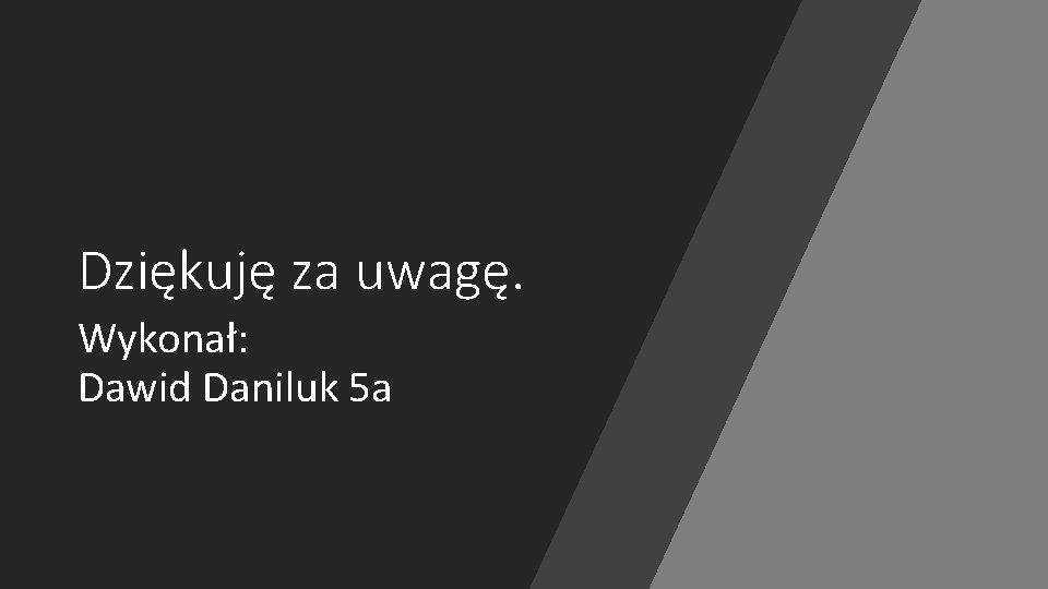 Dziękuję za uwagę. Wykonał: Dawid Daniluk 5 a 