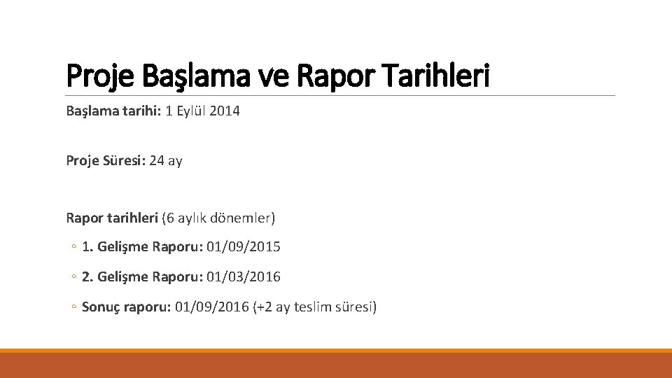 Proje Başlama ve Rapor Tarihleri Başlama tarihi: 1 Eylül 2014 Proje Süresi: 24 ay