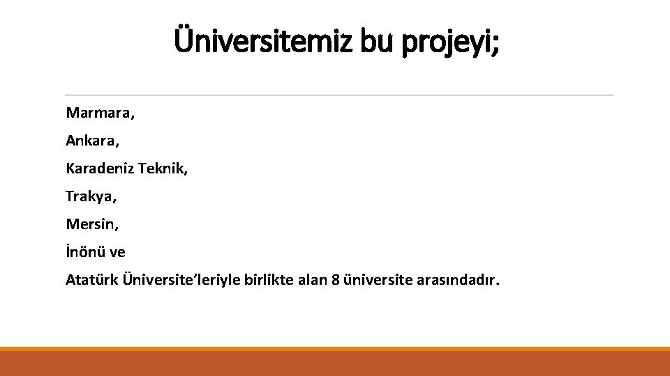 Üniversitemiz bu projeyi; Marmara, Ankara, Karadeniz Teknik, Trakya, Mersin, İnönü ve Atatürk Üniversite’leriyle birlikte