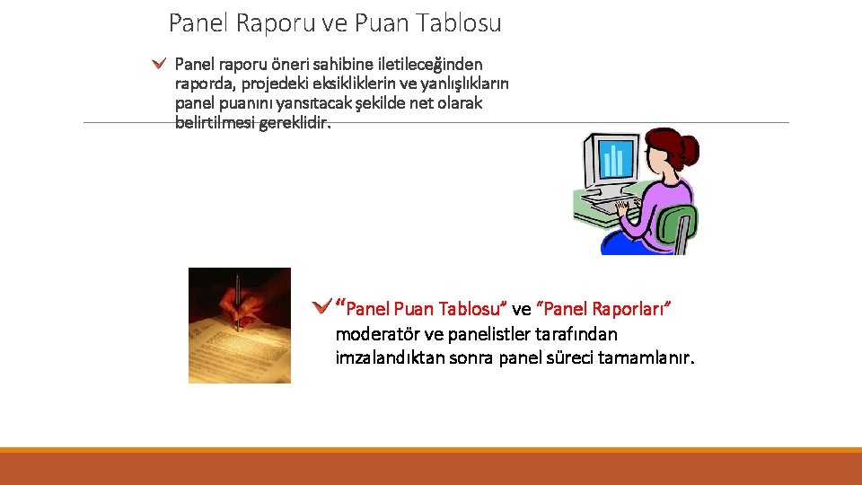 Panel Raporu ve Puan Tablosu Panel raporu öneri sahibine iletileceğinden raporda, projedeki eksikliklerin ve