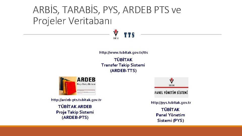 ARBİS, TARABİS, PYS, ARDEB PTS ve Projeler Veritabanı http: //www. tubitak. gov. tr/tts TÜBİTAK