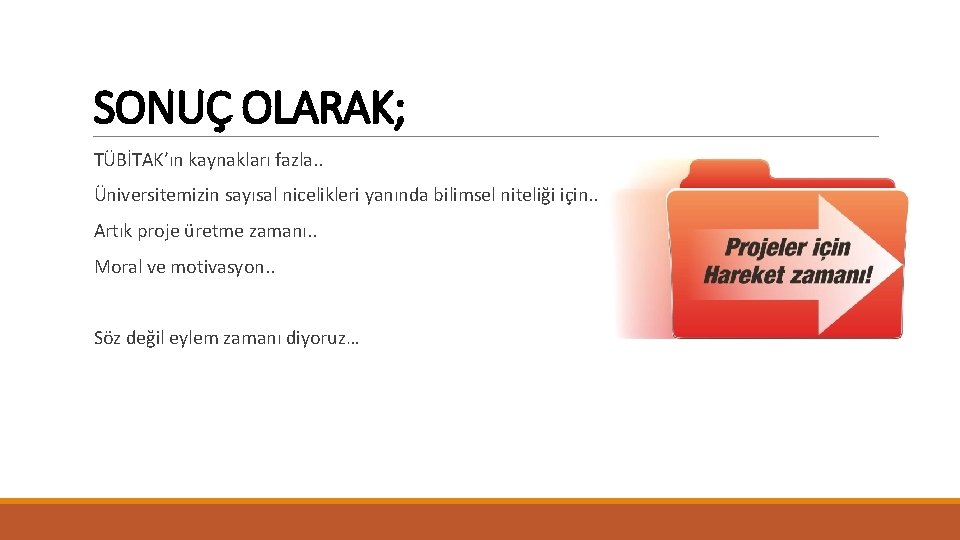 SONUÇ OLARAK; TÜBİTAK’ın kaynakları fazla. . Üniversitemizin sayısal nicelikleri yanında bilimsel niteliği için. .