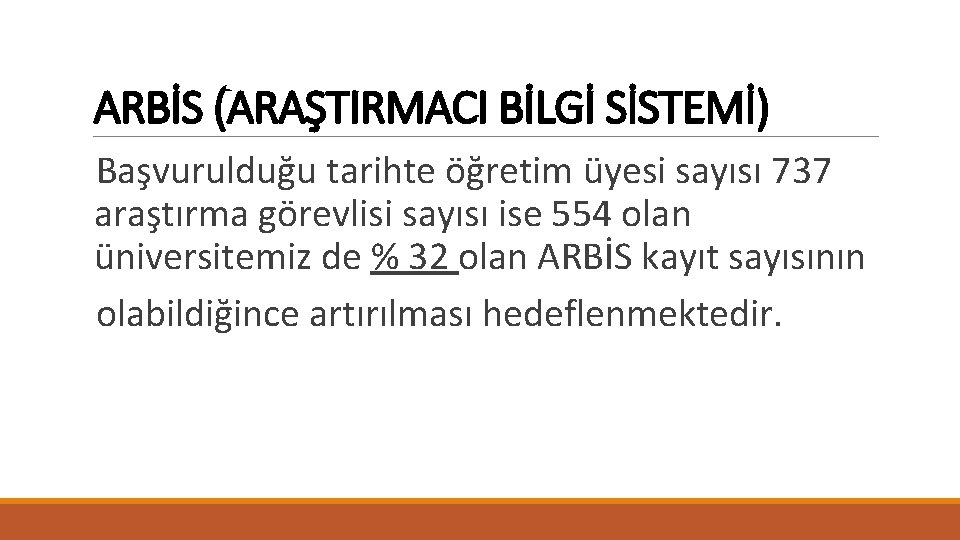 ARBİS (ARAŞTIRMACI BİLGİ SİSTEMİ) Başvurulduğu tarihte öğretim üyesi sayısı 737 araştırma görevlisi sayısı ise