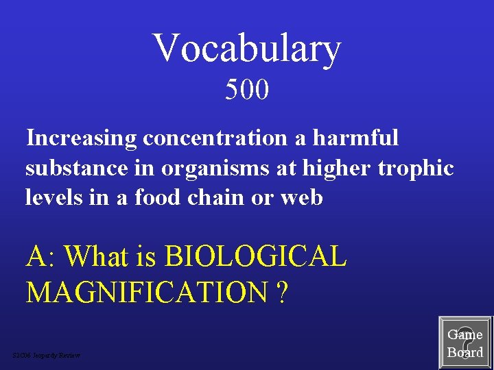 Vocabulary 500 Increasing concentration a harmful substance in organisms at higher trophic levels in