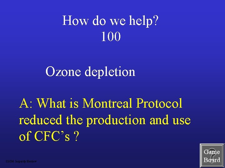 How do we help? 100 Ozone depletion A: What is Montreal Protocol reduced the