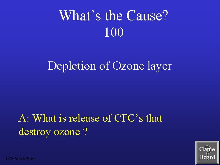 What’s the Cause? 100 Depletion of Ozone layer A: What is release of CFC’s