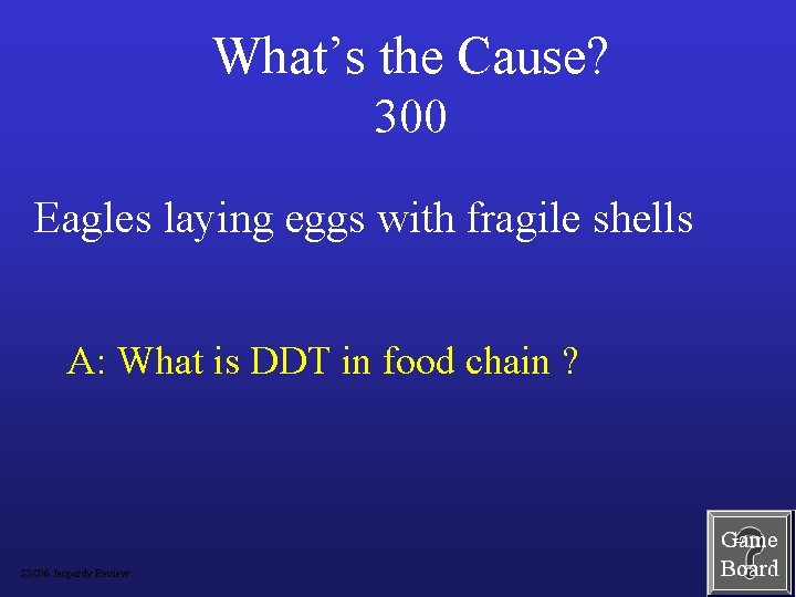 What’s the Cause? 300 Eagles laying eggs with fragile shells A: What is DDT