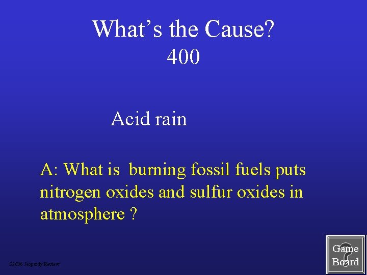 What’s the Cause? 400 Acid rain A: What is burning fossil fuels puts nitrogen