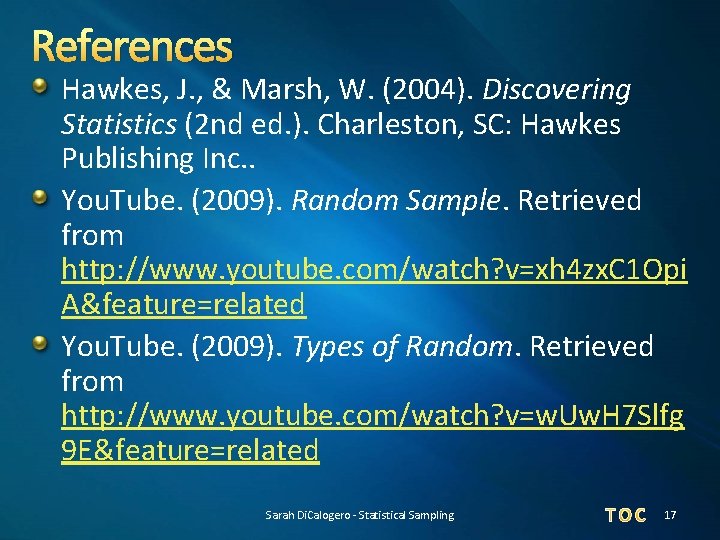 References Hawkes, J. , & Marsh, W. (2004). Discovering Statistics (2 nd ed. ).