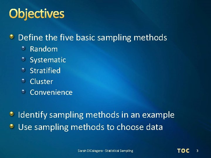 Objectives Define the five basic sampling methods Random Systematic Stratified Cluster Convenience Identify sampling