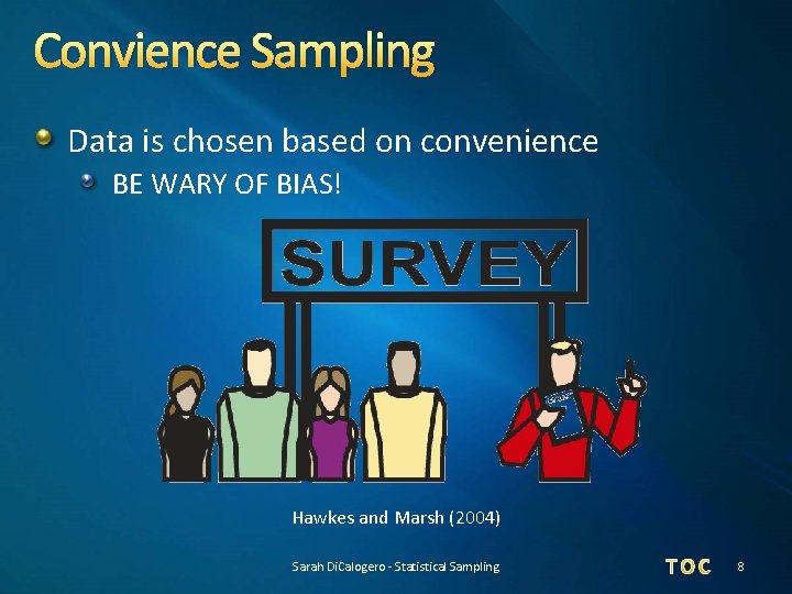 Convience Sampling Data is chosen based on convenience BE WARY OF BIAS! Hawkes and