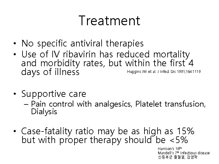 Treatment • No specific antiviral therapies • Use of IV ribavirin has reduced mortality