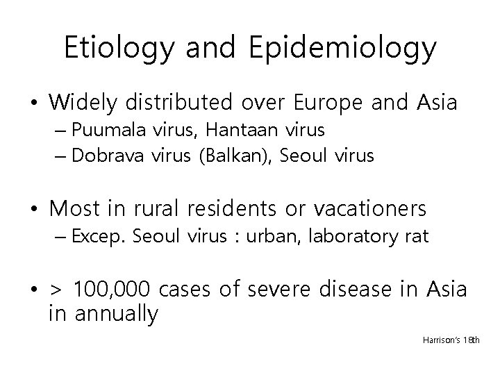 Etiology and Epidemiology • Widely distributed over Europe and Asia – Puumala virus, Hantaan