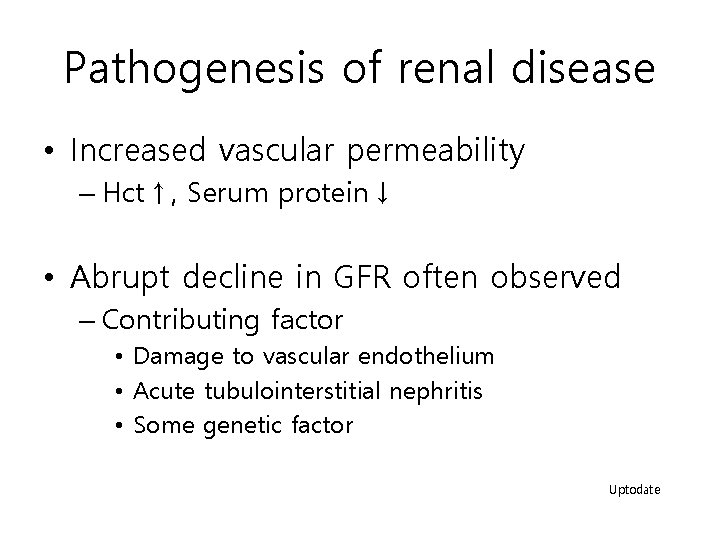 Pathogenesis of renal disease • Increased vascular permeability – Hct↑, Serum protein↓ • Abrupt