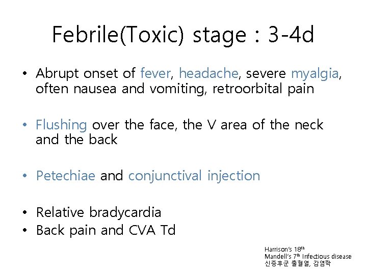 Febrile(Toxic) stage : 3 -4 d • Abrupt onset of fever, headache, severe myalgia,