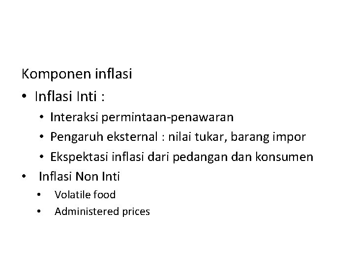 Komponen inflasi • Inflasi Inti : • Interaksi permintaan-penawaran • Pengaruh eksternal : nilai