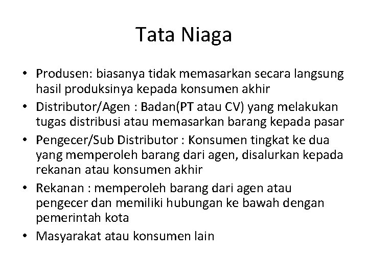 Tata Niaga • Produsen: biasanya tidak memasarkan secara langsung hasil produksinya kepada konsumen akhir