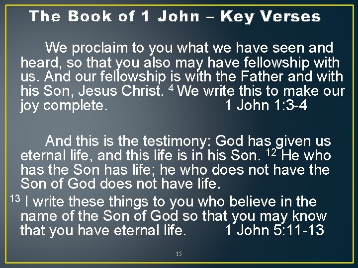 The Book of 1 John – Key Verses We proclaim to you what we