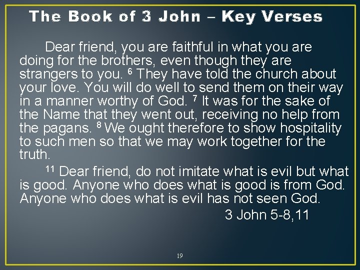 The Book of 3 John – Key Verses Dear friend, you are faithful in