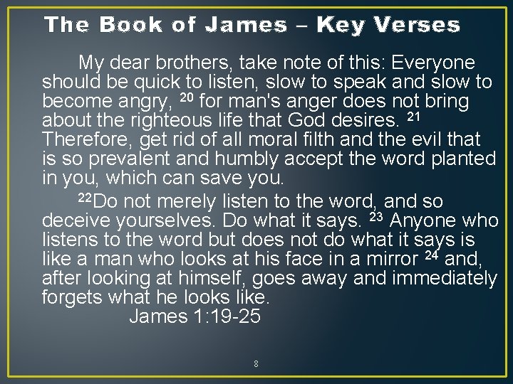 The Book of James – Key Verses My dear brothers, take note of this: