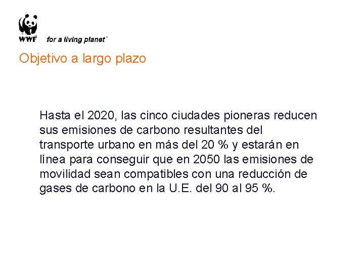 Objetivo a largo plazo Hasta el 2020, las cinco ciudades pioneras reducen sus emisiones