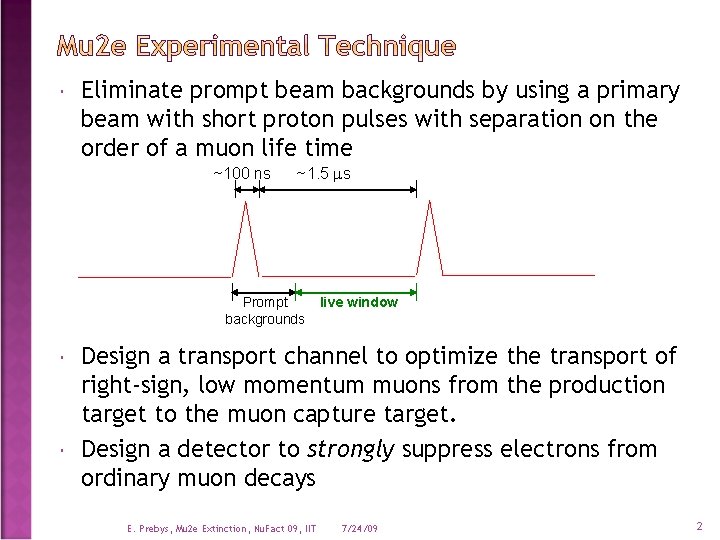  Eliminate prompt beam backgrounds by using a primary beam with short proton pulses